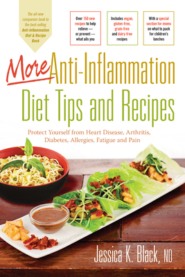 More Anti-Inflammation Diet Tips and Recipes: Protect Yourself from Heart Disease, Arthritis, Diabetes, Allergies, Fatigue and Pain - Jessica K. Black