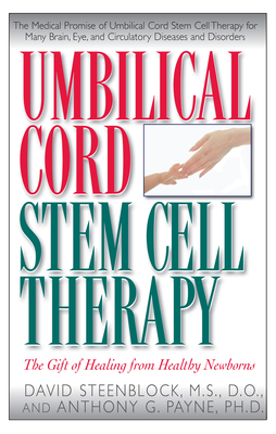Umbilical Cord Stem Cell Therapy: The Gift of Healing from Healthy Newborns - David A. Steenblock