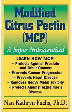 Coperta cărții 'Modified Citrus Pectin (McP): A Super Nutraceutical - Nan Kathryn Fuchs'
