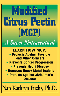 Modified Citrus Pectin (McP): A Super Nutraceutical - Nan Kathryn Fuchs