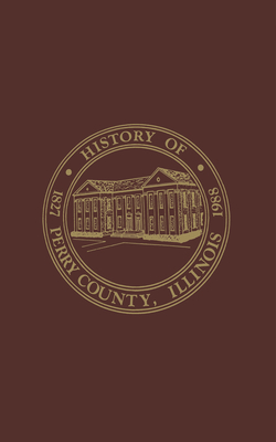 Coperta cărții 'Perry County, Illinois: Volume 1:1988 - Perry County Historical Society'