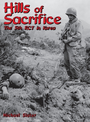 Hills of Sacrifice: The 5th Rct in Korea - Michael P. Slater