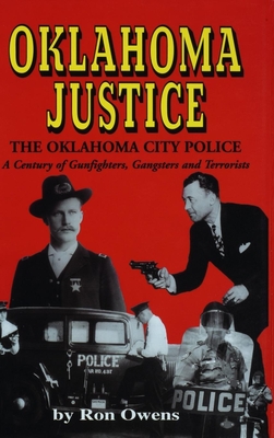 Oklahoma Justice: A Century of Gunfighters, Gangsters and Terrorists - Ron Owens