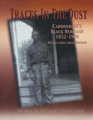 Traces in the Dust: Carbondale's Black Heritage 1852-1964 - Melvin Leroy Green Macklin