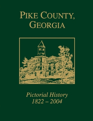 Pike County, Georgia: Pictorial History 1822-2004 - Pike County Historical Society