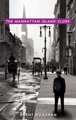 The Manhattan Island Clubs: A John Le Brun Novel, Book 3 - Brent Monahan