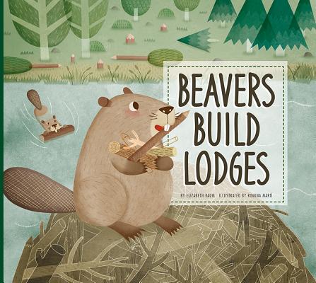 Beavers Build Lodges - Elizabeth Raum
