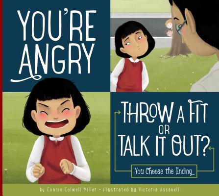 You're Angry: Throw a Fit or Talk It Out?: You Choose the Ending - Connie Colwell Miller