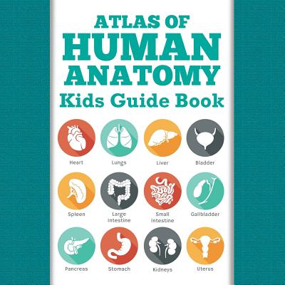 Atlas Of Human Anatomy: Kids Guide Book - Speedy Publishing Llc