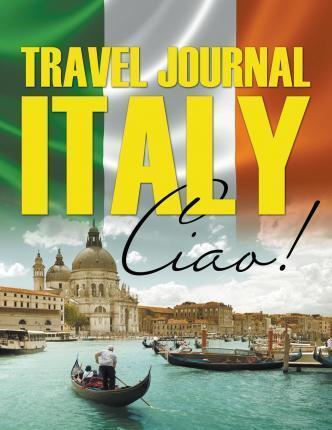 Coperta cărții 'Travel Journal Italy: Ciao! - Speedy Publishing Llc'