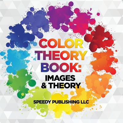 Color Theory Book: Images & Theory - Speedy Publishing Llc