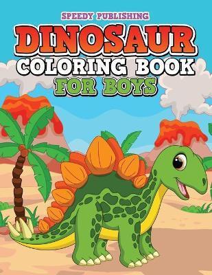 Dinosaur Coloring Book For Boys - Speedy Publishing Llc