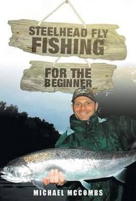 Steelhead Fly-Fishing for the Beginner - Michael M. Mccombs