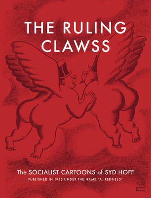 The Ruling Clawss: The Socialist Cartoons of Syd Hoff - Syd Hoff
