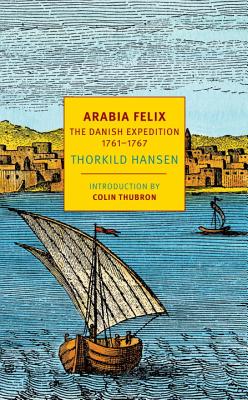 Arabia Felix: The Danish Expedition of 1761-1767 - Thorkild Hansen
