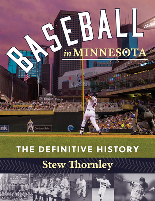 Baseball in Minnesota: The Definitive History - Stew Thornley