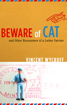 Beware of Cat: And Other Encounters of a Letter Carrier - Vincent Wyckoff