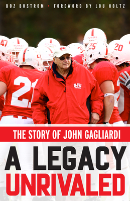 A Legacy Unrivaled: The Story of John Gagliardi - Boz Bostrom