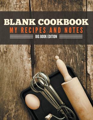 Blank Cookbook My Recipes And Notes: Big Book Edition - Speedy Publishing Llc