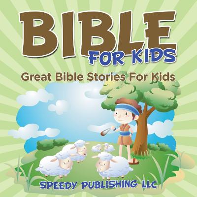 Bible For Kids: Great Bible Stories For Kids - Speedy Publishing Llc