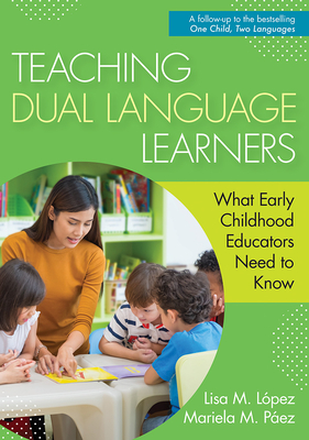 Teaching Dual Language Learners: What Early Childhood Educators Need to Know - Lisa López