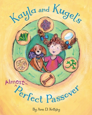 Kayla and Kugel's Almost-Perfect Passover - Ann Koffsky