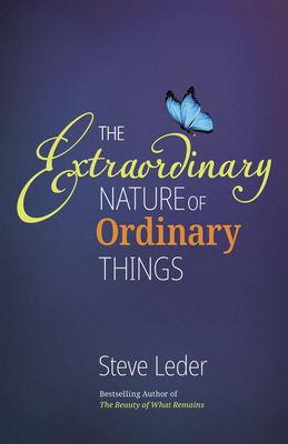 Extraordinary Nature of Ordinary Things (REV Ed) - Steve Leder