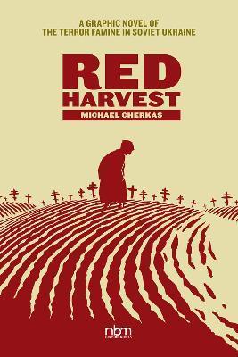 Red Harvest: A Graphic Novel of the Terror Famine in Soviet Ukraine - Michael Cherkas