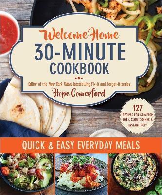 Welcome Home 30-Minute Cookbook: Quick & Easy Everyday Meals - Hope Comerford