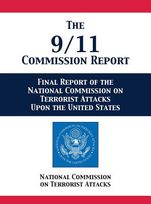 The 9/11 Commission Report: Final Report of the National Commission on Terrorist Attacks Upon the United States - National Comm On Terrorist Attacks