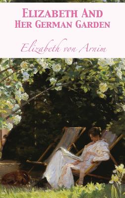 Elizabeth And Her German Garden - Elizabeth Von Arnim