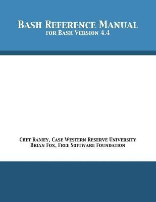 Bash Reference Manual: For Bash Version 4.4 - Chet Ramey
