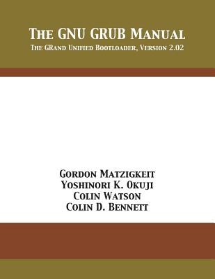 The GNU GRUB Manual: The GRand Unified Bootloader, Version 2.02 - Gordon Matzigkeit