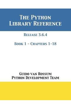 Coperta cărții 'The Python Library Reference: Release 3.6.4 - Book 1 of 2 - Guido Van Rossum'