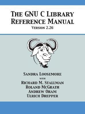 The GNU C Library Reference Manual Version 2.26 - Sandra Loosemore