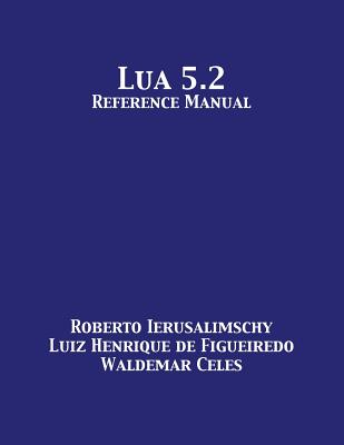 Lua 5.2 Reference Manual - Roberto Ierusalimschy