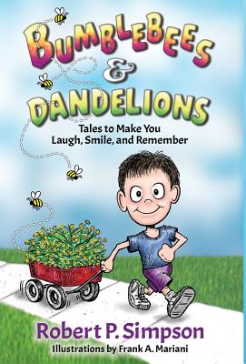 Bumblebees and Dandelions: Tales to Make You Laugh, Smile, and Remember - Robert P. Simpson