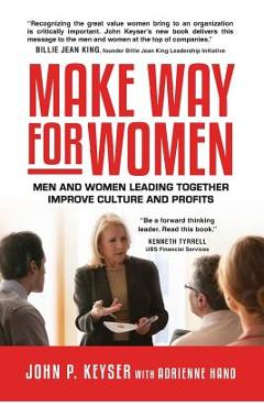 Coperta cărții 'Make Way For Women: Men and Women Leading Together Improve Culture and Profits - John P. Keyser'