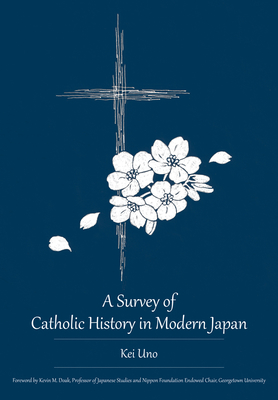 A Survey of Catholic History in Modern Japan - Kei Uno