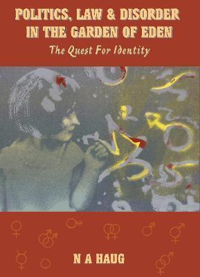Politics, Law, and Disorder in the Garden of Eden: The Quest for Identity - Nils A. Haug