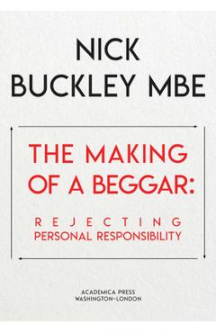 Coperta cărții 'The Making of a Beggar: Rejecting Personal Responsibility - Nick Buckley'