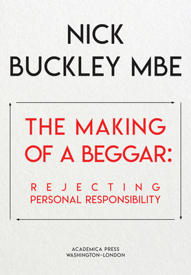 Coperta cărții 'The Making of a Beggar: Rejecting Personal Responsibility - Nick Buckley'