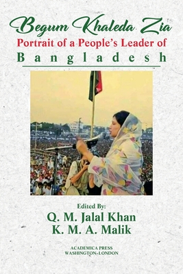 Begum Khaleda Zia: portrait of a people's leader of Bangladesh - Q. M. Jalal Khan