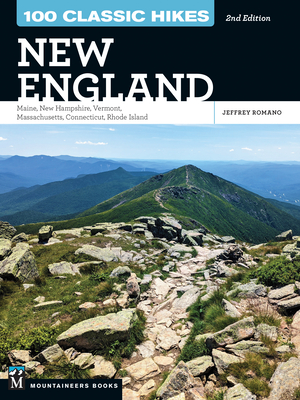 100 Classic Hikes New England: Maine, New Hampshire, Vermont, Massachusetts, Connecticut, Rhode Island - Jeff Romano