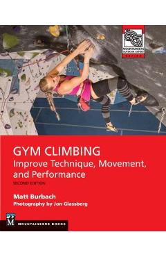 Coperta cărții 'Gym Climbing 2e: Improve Technique, Movement, and Performance, 2nd Ed. - Matt Burbach'