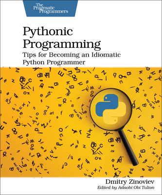 Pythonic Programming: Tips for Becoming an Idiomatic Python Programmer - Dmitry Zinoviev