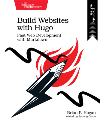 Build Websites with Hugo: Fast Web Development with Markdown - Brian P. Hogan