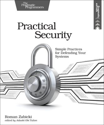 Practical Security: Simple Practices for Defending Your Systems - Roman Zabicki