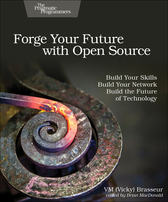 Forge Your Future with Open Source: Build Your Skills. Build Your Network. Build the Future of Technology. - Brasseur
