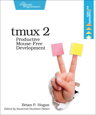 Tmux 2: Productive Mouse-Free Development - Brian P. Hogan